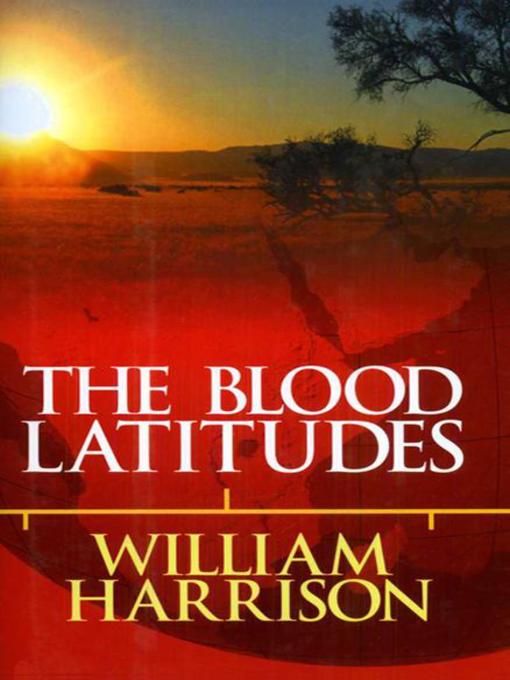 Title details for Blood Latitudes by William Harrison - Available